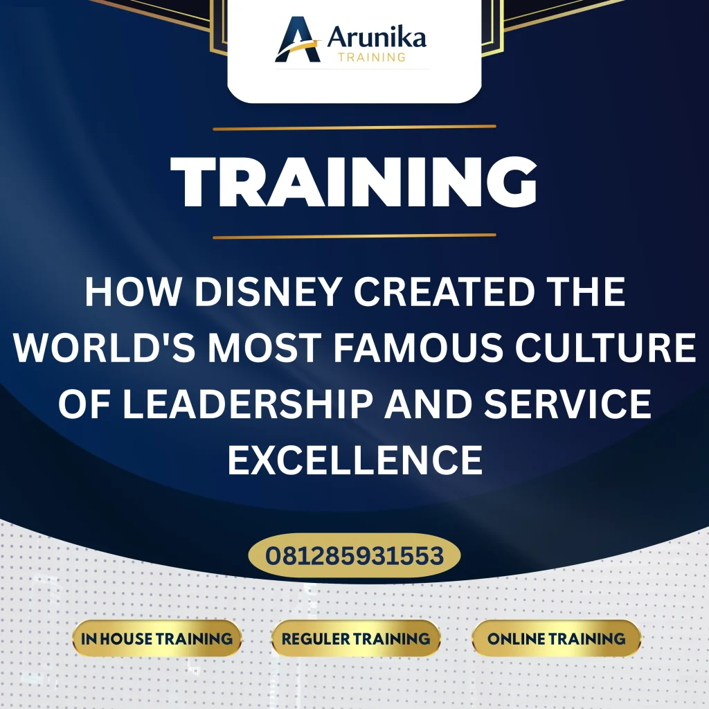 TRAINING HOW DISNEY CREATED THE WORLD'S MOST FAMOUS CULTURE OF LEADERSHIP AND SERVICE EXCELLENCE Pelatihan Leadership And Service Excellence Jakarta