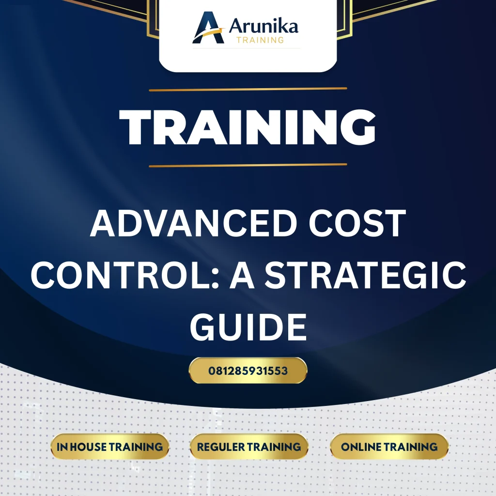 TRAINING ADVANCED COST CONTROL: A STRATEGIC GUIDE Pelatihan Advanced Cost Control Jakarta
